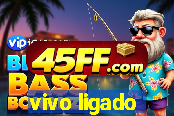 vivo ligado